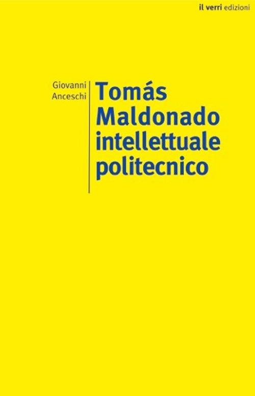 Tomás Maldonado. Intellettuale politecnico - Giovanni Anceschi - copertina