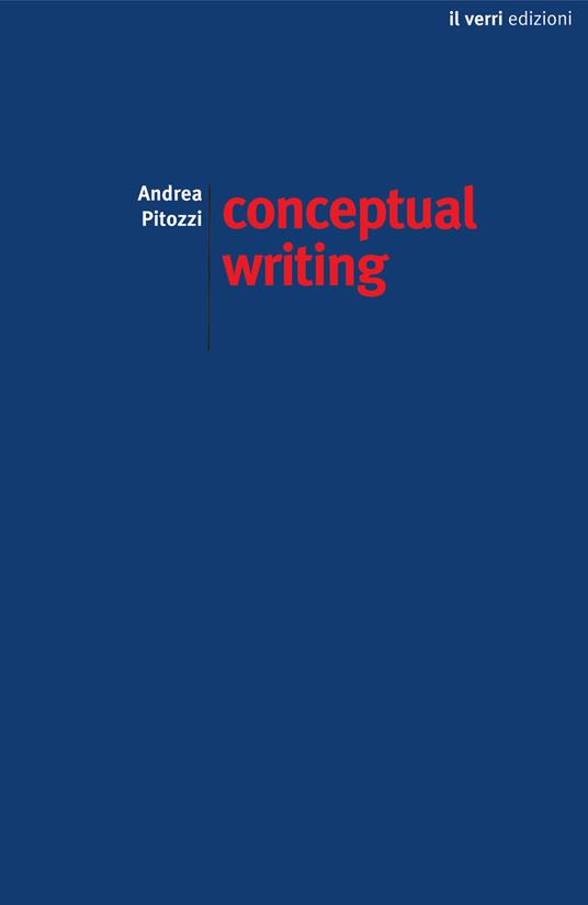 Conceptual writing. Percorsi nella scrittura concettuale contemporanea - Andrea Pitozzi - copertina