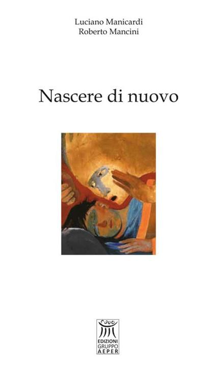 Nascere di nuovo - Luciano Manicardi,Roberto Mancini - copertina