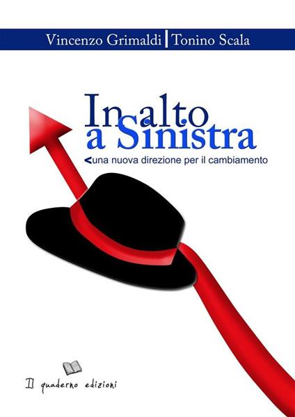In alto a sinistra. Una nuova direzione per il cambiamento - Vincenzo Grimaldi,Tonino Scala - ebook