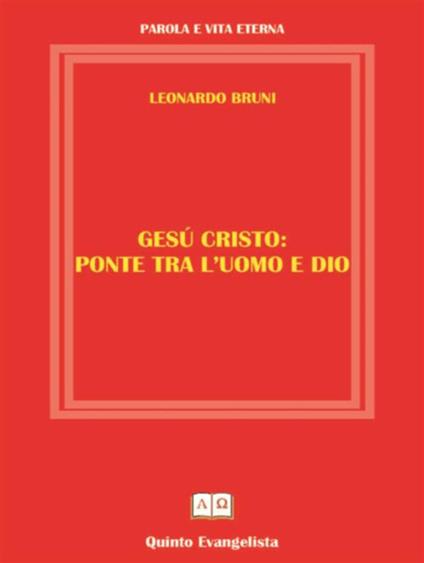 Gesù Cristo: ponte tra l'uomo e Dio - Leonardo Bruni - ebook