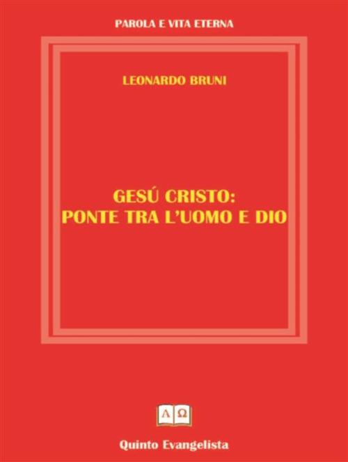 Gesù Cristo: ponte tra l'uomo e Dio - Leonardo Bruni - ebook