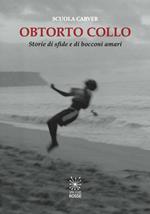 Obtorto collo. Storie di sfide e di bocconi amari