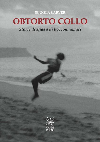 Obtorto collo. Storie di sfide e di bocconi amari - Scuola Carver - copertina