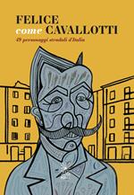 Felice come Cavallotti. 49 personaggi stradali d’Italia
