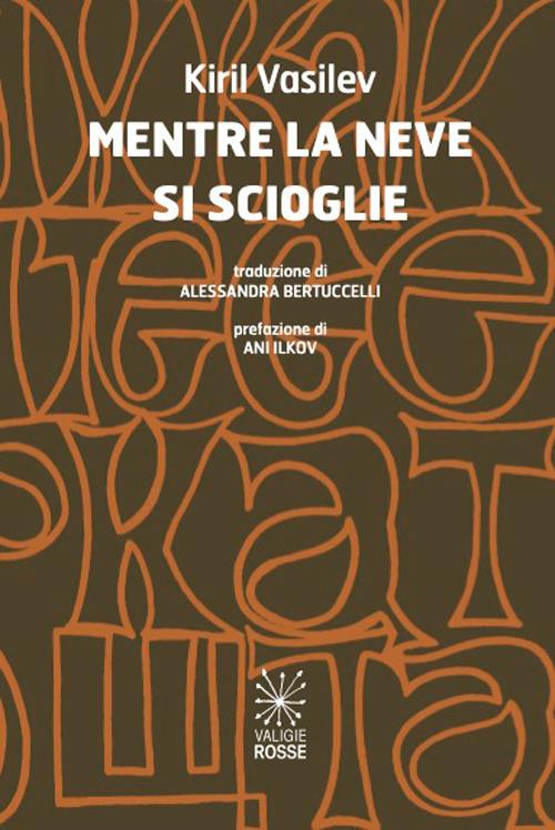 Mentre la neve si scioglie. Ediz. italiana e bulgara - Kiril Vasilev - copertina