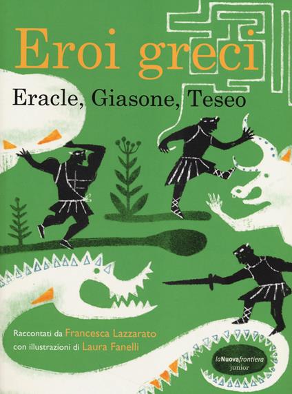 Eroi greci. Eracle, Giasone, Teseo - Francesca Lazzarato - copertina