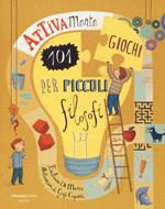 Attivamente. 101 giochi per piccoli filosofi. Ediz. illustrata