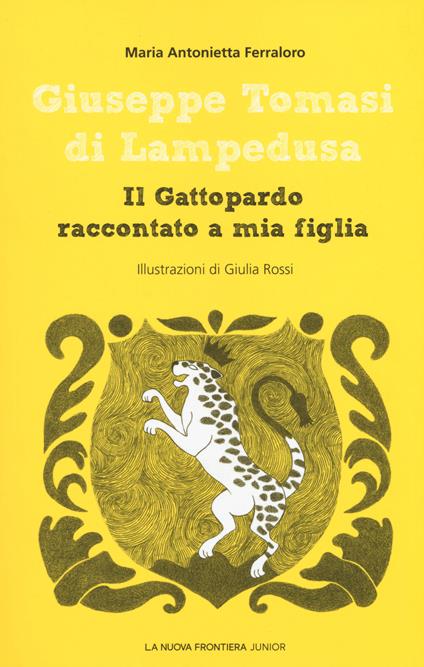 Giuseppe Tomasi di Lampedusa. Il Gattopardo raccontato a mia figlia - Maria Antonietta Ferraloro - copertina