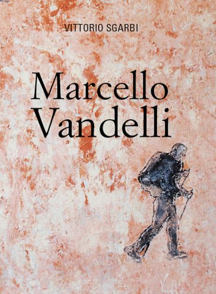 Marcello Vandelli. Ediz. illustrata - Vittorio Sgarbi - copertina