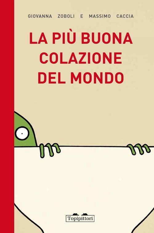 La più buona colazione del mondo - Giovanna Zoboli,Massimo Caccia - copertina