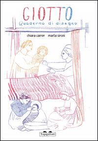 Giotto. Quaderno di disegno - Marta Sironi,Chiara Carrer - copertina