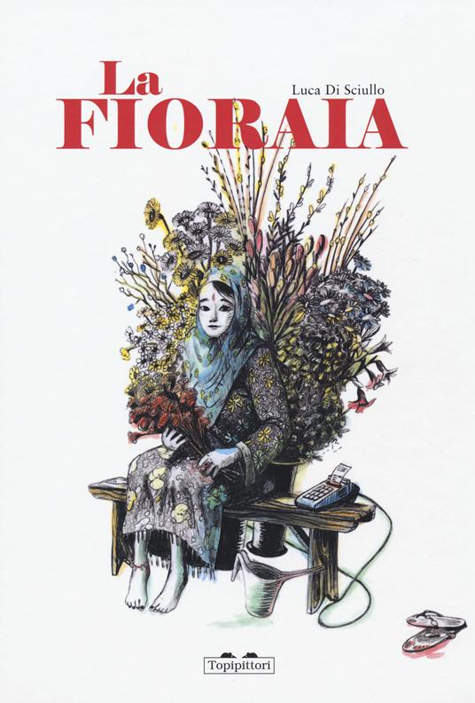 La fioraia. Ediz. a colori - Luca Di Sciullo - copertina