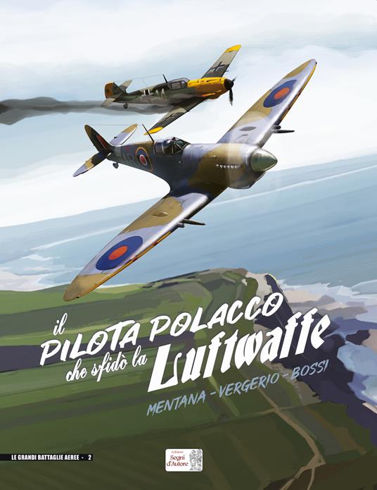 Il pilota polacco che sfidò la Luftwaffe - Luca Vergerio,Ilaria Bossi,Umberto Mentana - copertina