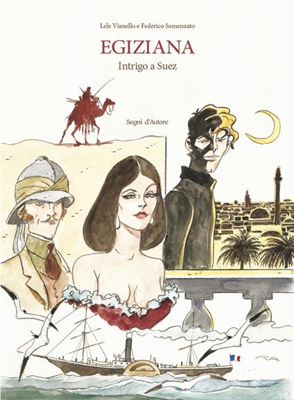 Egiziana. Intrigo a Suez - Lele Vianello,Federico Semenzato - copertina