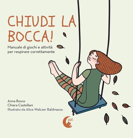 Chiudi la bocca! Manuale di giochi e attività per respirare correttamente - Anna Bosco,Chiara Castellanni - copertina