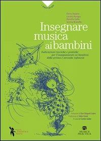 Insegnare musica ai bambini. Indicazioni teoriche e pratiche per l'insegnamento ai bambini della prima e seconda infanzia - copertina