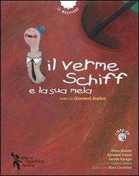 Il verme Schiff e la sua mela. Tratto da Giovanni Arpino. Con CD Audio - Elena Staiano,Giovanni Freiria,Lorella Perugia - copertina