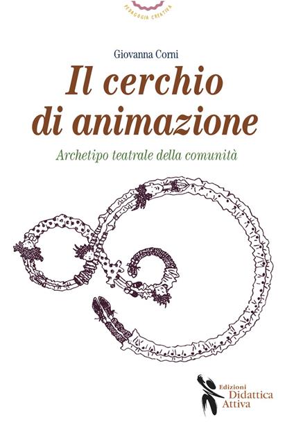 Il cerchio di animazione. Archetipo teatrale della comunità - Giovanna Corni - copertina