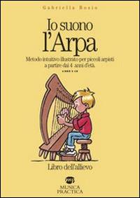 Io suono l'arpa. Metodo intuitivo per piccoli arpisti a partire dai 4 anni d'età. Libro dell'allievo. Con CD Audio - Gabriella Bosio - copertina