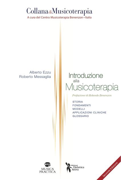 Introduzione alla musicoterapia. Storia, fondamenti, modelli, applicazioni cliniche, glossario - Alberto Ezzu,Roberto Messaglia - copertina