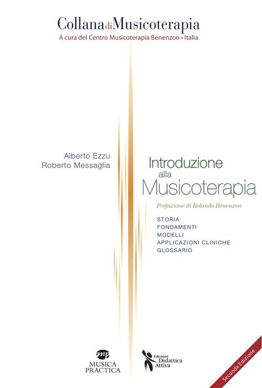 Introduzione alla musicoterapia. Storia, fondamenti, modelli, applicazioni cliniche, glossario - Alberto Ezzu,Roberto Messaglia - copertina