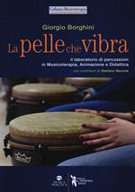 La pelle che vibra. Il laboratorio di percussioni in musicoterapia, animazione e didattica