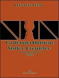 La doppia illusione. Sisifo e Prometeo - Leonardo Bruni - copertina