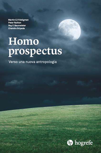 Homo prospectus. Verso una nuova antropologia - Martin E. P. Seligman,Peter Railton,R.f. Baumeister - copertina