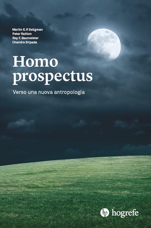 Homo prospectus. Verso una nuova antropologia - Martin E. P. Seligman,Peter Railton,R.f. Baumeister - copertina