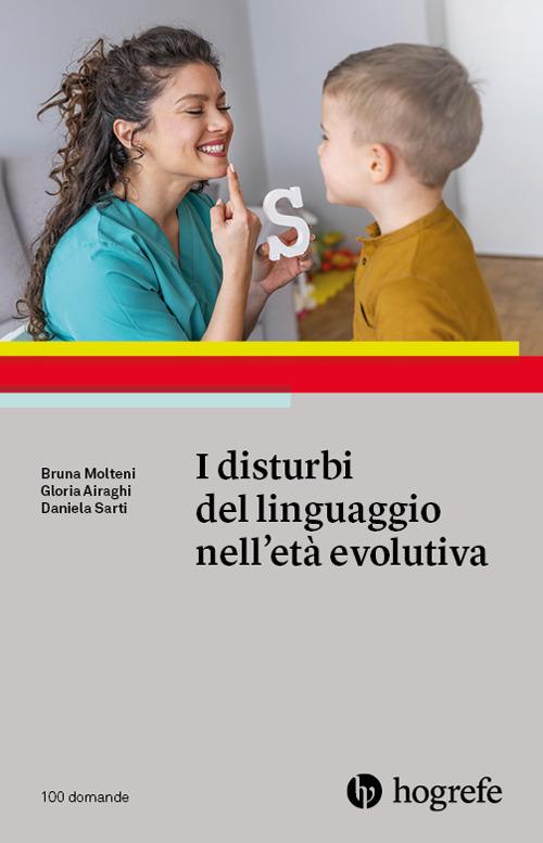 I disturbi del linguaggio nell'età evolutiva - Bruna Molteni,Gloria Airaghi,Daniela Sarti - copertina