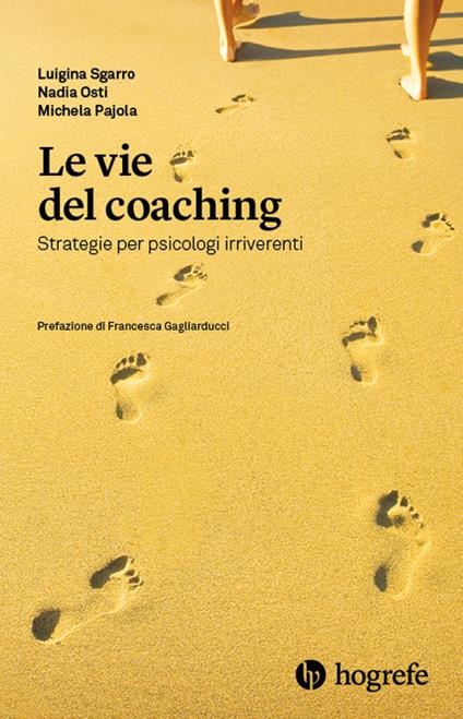 Le vie del coaching. Strategie per psicologi irriverenti - Luigina Sgarro,Nadia Osti,Michela Pajola - copertina