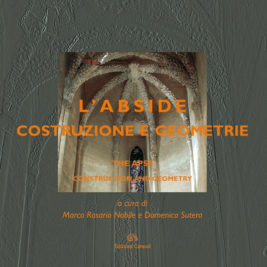 L'abside. Costruzione e geometrie-The apse. Construction and geometry. Ediz. bilingue - copertina