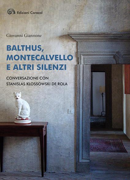 Balthus, Montecalvello e altri silenzi. Conversazione con Stanislas Klossowski de Rola - Giovanni Giannone,Stanislas Klossowski De Rola - copertina