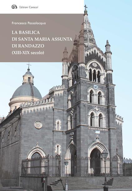 La basilica di Santa Maria Assunta di Randazzo (XIII-XIX secolo) - Francesca Passalacqua - copertina