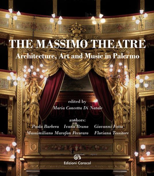 The Massimo Theatre. Architecture, art and music in Palermo - Paola Barbera,Ivana Bruno,Giovanni Fatta - copertina