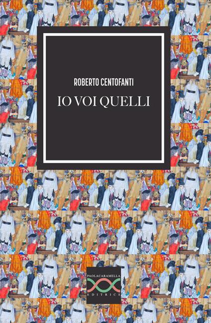 Io voi quelli - Roberto Centofanti - copertina