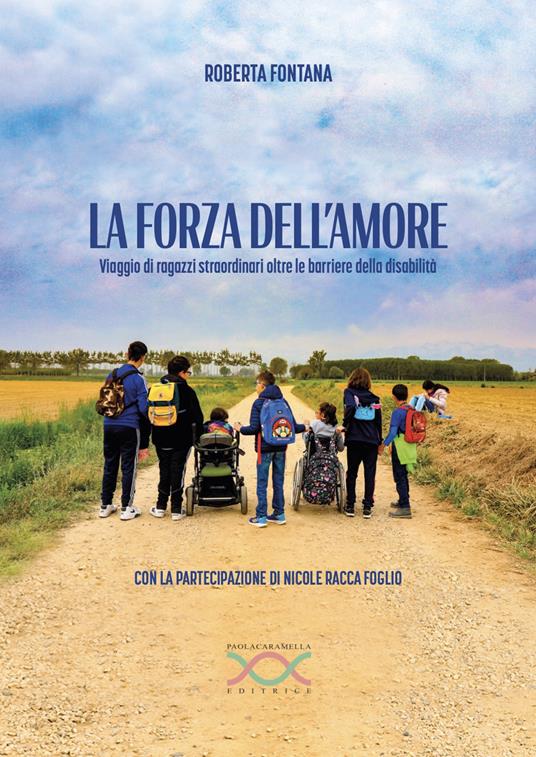 La forza dell'amore. Viaggio di ragazzi straordinari oltre le barriere della disabilità - copertina