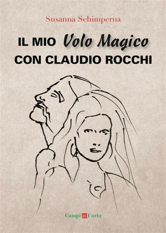 Il mio volo magico con Claudio Rocchi. Decolli, atterraggi & passione - Susanna Schimperna - ebook