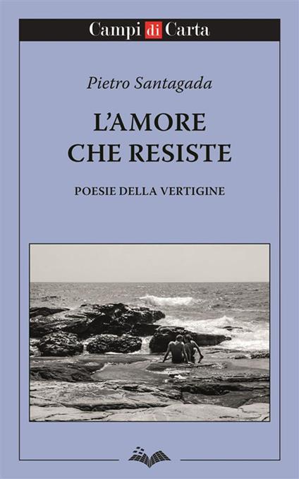 L'amore che resiste. Poesie della vertigine - Pietro Santagada - copertina