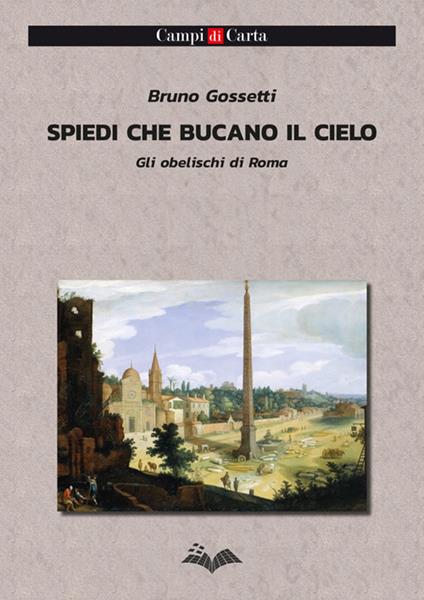 Spiedi che bucano il cielo. Gli obelischi di Roma - Bruno Gossetti - copertina