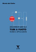 Argomenti vari sui tubi e a vuoto. Teoria e applicazioni
