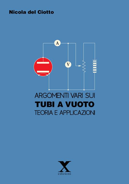 Argomenti vari sui tubi e a vuoto. Teoria e applicazioni - Nicola Del Ciotto - copertina