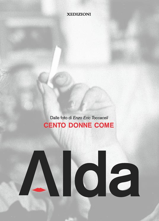 Cento donne come Alda. Dalle foto di Enzo Eric Toccaceli. Ediz. illustrata - copertina