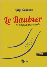 Le Raubser. La lingua universale - Luigi Orabona - copertina