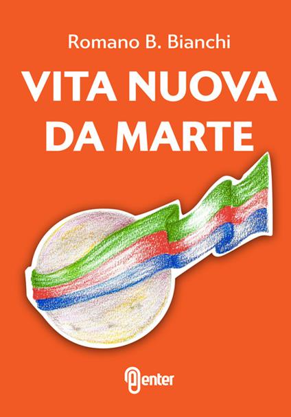 Vita nuova da Marte - Romano B. Bianchi - copertina