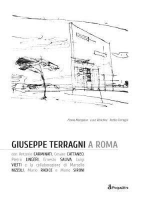 Giuseppe Terragni a Roma. Ediz. italiana e inglese - Flavio Mangione,Luca Ribichini,Attilio Terragni - copertina