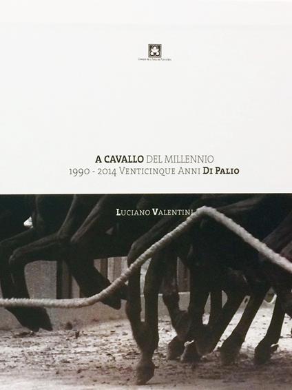 A cavallo del millennio. 1990-2014. Venticinque anni di Palio. Ediz. illustrata - Luciano Valentini - copertina