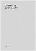 Stefano Canto. Concrete archive. Catalogo della mostra (Roma, 23 giugno-30 luglio 2016). Ediz. italiana e inglese