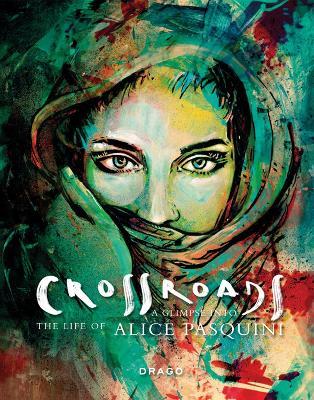 Crossroads. A Glimpse into the life of Alice Pasquini. Ediz. italiana e inglese - Alicè Pasquini - copertina